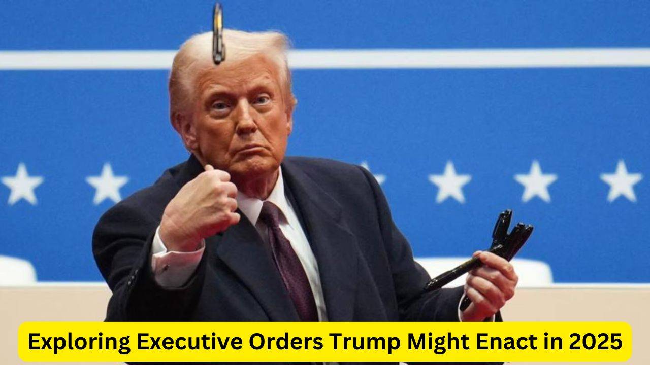 Exploring Executive Orders Trump Might Enact in 2025